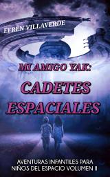 Icon image Mi amigo Yak: Cadetes espaciales: Aventuras infantiles para niños del espacio volumen II