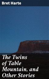 Icon image The Twins of Table Mountain, and Other Stories: Exploring the American West: Tales of Gold Rush Life and Frontier Adventures