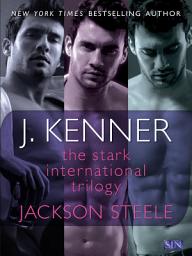 Icon image The Stark International Trilogy: Jackson Steele: Say My Name, On My Knees, Under My Skin