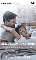 Icon image Harlequin Koleksi Istimewa: Liburan Bersama Miliarder Italia (Holiday with the Mystery Italian)