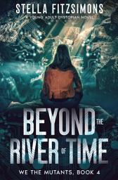 Icon image Beyond the River of Time: A Young Adult Dystopian Novel