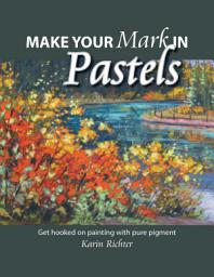 Icon image Make Your Mark in Pastels: Get hooked on painting with pure pigment