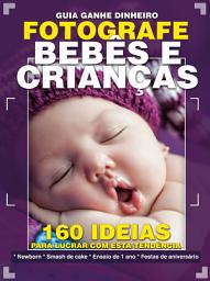 Icon image Guia Ganhe Dinheiro Fotografe Bebê e Criança: Edição 1