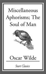 Icon image Miscellaneous Aphorisms: The Soul of Man