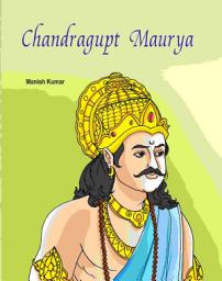 Icon image Chandragupta Maurya: Famous Book by Manish Kumar: Chandragupta Maurya