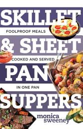 Icon image Skillet & Sheet Pan Suppers: Foolproof Meals, Cooked and Served in One Pan (Best Ever)