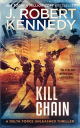 Icon image Kill Chain: A Delta Force Unleashed Thriller, Book #4