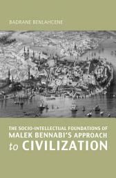 Icon image The Socio-Intellectual Foundations of Malek Bennabi's Approach to Civilization