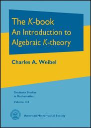 Icon image The $K$-book: An Introduction to Algebraic $K$-theory