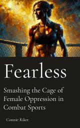 Icon image Fearless: Smashing the Cage of Female Oppression in Combat Sports