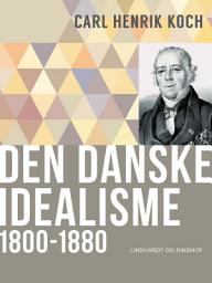 Icon image Den danske idealisme: 1800-1880