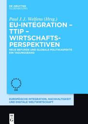 Icon image EU-Integration – TTIP – Wirtschaftsperspektiven: Neue Befunde und globale Politikaspekte. Ein Tagungsband.