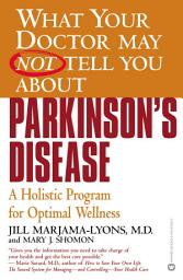 Icon image What Your Doctor May Not Tell You About(TM): Parkinson's Disease: A Holistic Program for Optimal Wellness