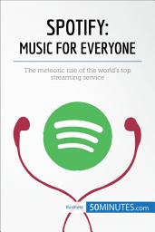 Icon image Spotify, Music for Everyone: The meteoric rise of the world’s top streaming service