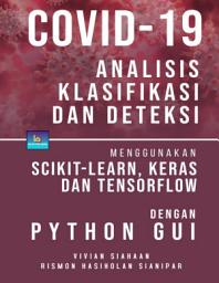 Icon image COVID-19: Analisis, Klasifikasi, dan Deteksi Menggunakan Scikit-Learn, Keras, dan TensorFlow dengan Python GUI