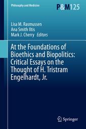 Icon image At the Foundations of Bioethics and Biopolitics: Critical Essays on the Thought of H. Tristram Engelhardt, Jr.