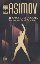 Icon image Le cycle des robots (Tome 6) - Les robots et l'empire