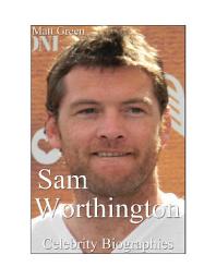 Icon image Celebrity Biographies - The Amazing Life Of Sam Worthington - Famous Actors