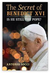 Icon image The Secret of Benedict XVI: Is He Still the Pope?