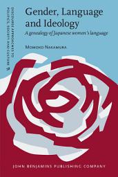 Icon image Gender, Language and Ideology: A genealogy of Japanese women's language