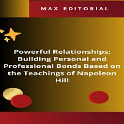 Icon image Powerful Relationships: Building Personal and Professional Bonds Based on the Teachings of Napoleon Hill