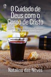 Icon image O Cuidado de Deus com o Corpo de Cristo: Lições da Carta do Apostolo Paulo aos Coríntios Para os Nossos Dias