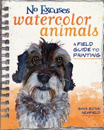 Icon image No Excuses Watercolor Animals: A Field Guide to Painting