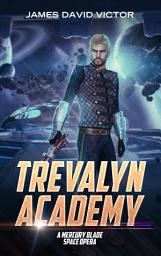 Icon image Trevalyn Academy: A Mercury Blade Space Opera