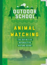 Icon image Outdoor School: Animal Watching: The Definitive Interactive Nature Guide