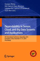 Icon image Dependability in Sensor, Cloud, and Big Data Systems and Applications: 5th International Conference, DependSys 2019, Guangzhou, China, November 12–15, 2019, Proceedings