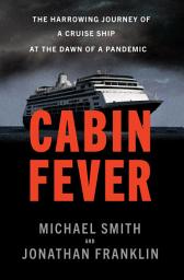 Icon image Cabin Fever: The Harrowing Journey of a Cruise Ship at the Dawn of a Pandemic