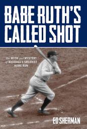 Icon image Babe Ruth's Called Shot: The Myth and Mystery of Baseball's Greatest Home Run