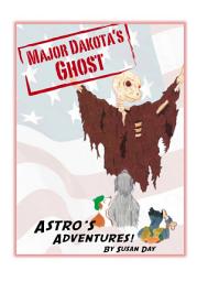 Icon image Major Dakota's Ghost: Astro's Adventures Book 4