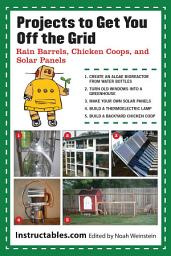 Icon image Projects to Get You Off the Grid: Rain Barrels, Chicken Coops, and Solar Panels