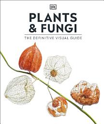 Icon image Plants and Fungi: The Definitive Visual Guide