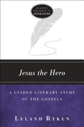 Icon image Jesus the Hero: A Guided Literary Study of the Gospels