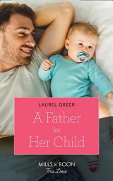 Icon image A Father For Her Child (Sutter Creek, Montana, Book 2) (Mills & Boon True Love)