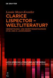 Icon image Clarice Lispector – Weltliteratur?: Übersetzungs- und Rezeptionsdynamiken im 20. und 21. Jahrhundert