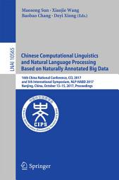 Icon image Chinese Computational Linguistics and Natural Language Processing Based on Naturally Annotated Big Data: 16th China National Conference, CCL 2017, and 5th International Symposium, NLP-NABD 2017, Nanjing, China, October 13-15, 2017, Proceedings