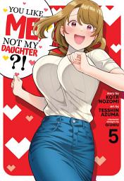 Icon image You Like Me, Not My Daughter?! (Manga)