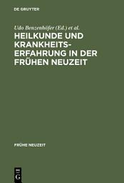 Icon image Heilkunde und Krankheitserfahrung in der frühen Neuzeit: Studien am Grenzrain von Literaturgeschichte und Medizingeschichte