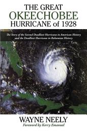 Icon image The Great Okeechobee Hurricane of 1928: The Story of the Second Deadliest Hurricane in American History and the Deadliest Hurricane in Bahamian History