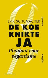 Icon image De koe knikte ja: Pleidooi voor veganisme