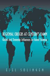 Icon image Regional Orders at Century's Dawn: Global and Domestic Influences on Grand Strategy