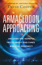 Icon image Armageddon Approaching: Uncover the Hopeful Truth about End-Times Biblical Prophecy