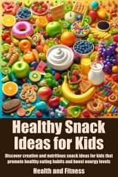 Icon image Healthy Snack Ideas for Kids: Discover creative and nutritious snack ideas for kids that promote healthy eating habits and boost energy levels