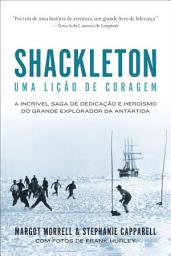 Icon image Shackleton: Uma lição de coragem: A incrível saga de dedicação e heroísmo do grande explorador da Antártida