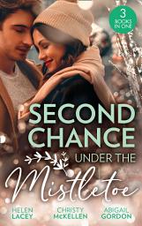 Icon image Second Chance Under The Mistletoe: Marriage Under the Mistletoe / His Mistletoe Proposal / Christmas Magic in Heatherdale