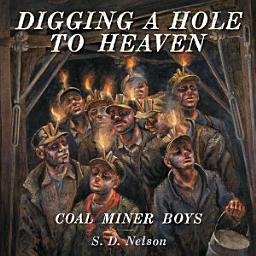 Icon image Digging a Hole to Heaven: Coal Miner Boys