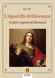 Icon image L'Apocrifo di Giovanni: Il Libro segreto di Giovanni